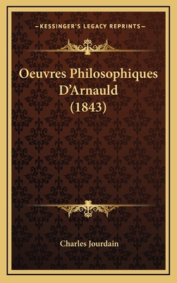 Oeuvres Philosophiques D'Arnauld (1843) [French] 1167978951 Book Cover