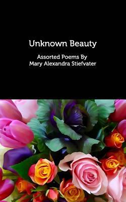Unknown Beauty: Assorted Poems 1389587509 Book Cover