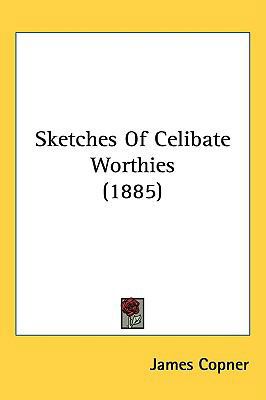 Sketches Of Celibate Worthies (1885) 143725991X Book Cover