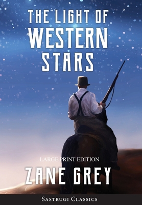 The Light of Western Stars (ANNOTATED, LARGE PR... [Large Print] 1649220375 Book Cover