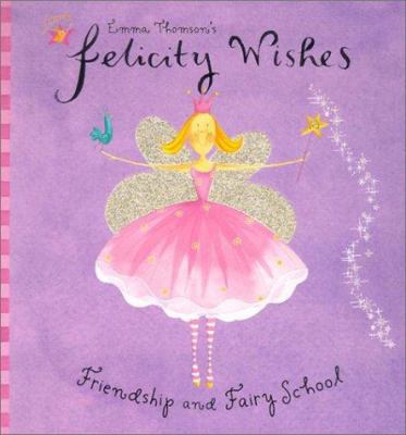 Felicity Wishes Friendship and Fairyschool 0670035939 Book Cover