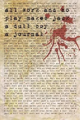 All Work and No Play Makes Jack a Dull Boy Journal 1722979429 Book Cover
