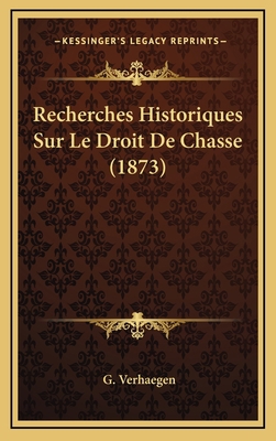 Recherches Historiques Sur Le Droit De Chasse (... [French] 116779611X Book Cover