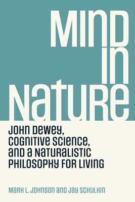 Mind in Nature: John Dewey, Cognitive Science, ... 0262545160 Book Cover