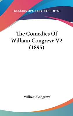The Comedies Of William Congreve V2 (1895) 0548953139 Book Cover