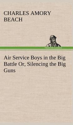 Air Service Boys in the Big Battle Or, Silencin... 3849197255 Book Cover