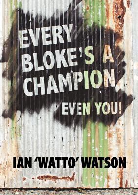 Every Bloke's a Champion... Even You! 0987378805 Book Cover