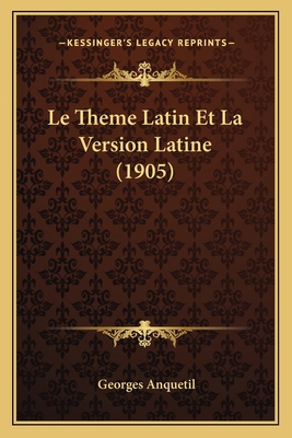 Le Theme Latin Et La Version Latine (1905) [French] 1166715663 Book Cover