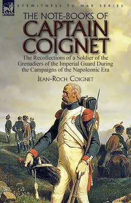 The Note-Books of Captain Coignet: the Recollec... 1782827595 Book Cover