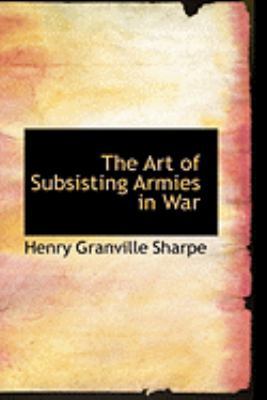 The Art of Subsisting Armies in War 0554869969 Book Cover