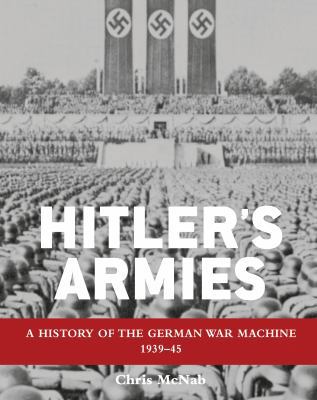 Hitler's Armies: A History of the German War Ma... 1849086478 Book Cover