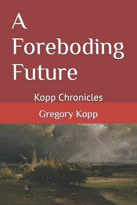 A Foreboding Future: Kopp Chronicles B0CFCK3G2L Book Cover