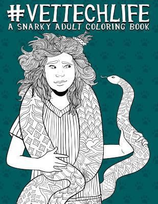 Vet Tech Life: A Snarky Adult Coloring Book 1640011722 Book Cover