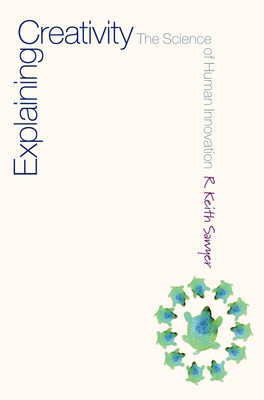 Explaining Creativity: The Science of Human Inn... 0195304454 Book Cover