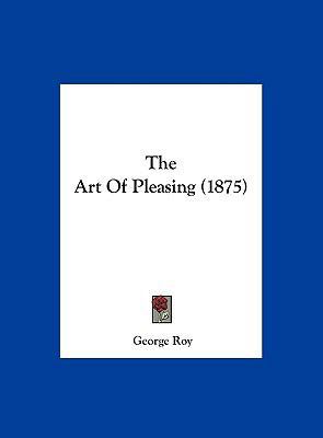 The Art of Pleasing (1875) 1161935797 Book Cover