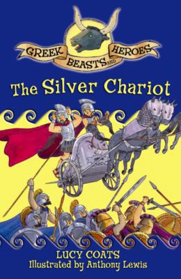 The Silver Chariot (Greek Beasts and Heroes) 1444000691 Book Cover