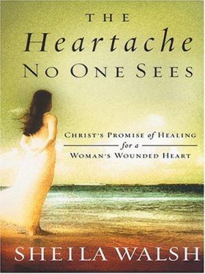 The Heartache No One Sees: Christ's Promise Of ... [Large Print] 0786270950 Book Cover