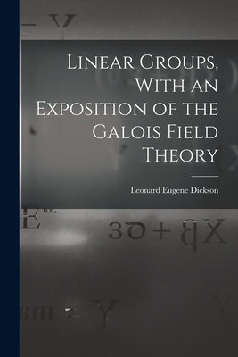 Linear Groups, With an Exposition of the Galois... 1015543944 Book Cover