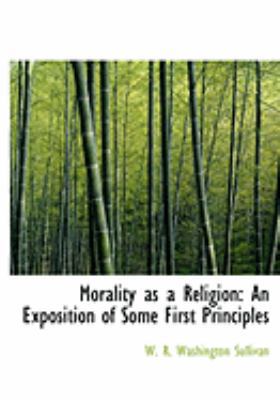Morality as a Religion: An Exposition of Some F... [Large Print] 0554996332 Book Cover