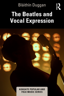 The Beatles and Vocal Expression 1032346078 Book Cover
