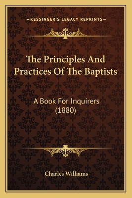 The Principles And Practices Of The Baptists: A... 1167189353 Book Cover