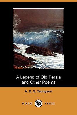 A Legend of Old Persia and Other Poems (Dodo Pr... 1409975533 Book Cover