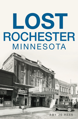 Lost Rochester, Minnesota 1625858329 Book Cover