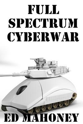 Full Spectrum Cyberwar 1091483558 Book Cover