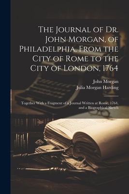 The Journal of Dr. John Morgan, of Philadelphia... 1021716812 Book Cover