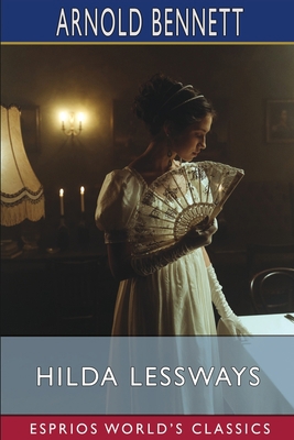 Hilda Lessways (Esprios Classics) B09S5ZNBB5 Book Cover