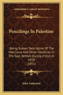 Pencilings In Palestine: Being Scenes Descripti... 1165529688 Book Cover