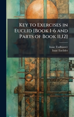 Key to Exercises in Euclid [Book 1-6 and Parts ... 102391347X Book Cover
