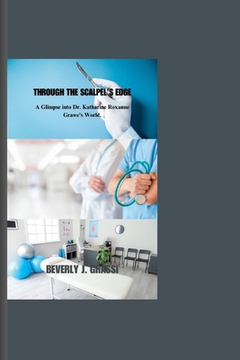 Through the Scalpel's Edge: A Glimpse into Dr. ... B0C9S852F1 Book Cover