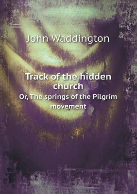 Track of the hidden church Or, The springs of t... 5518880685 Book Cover