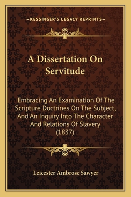A Dissertation On Servitude: Embracing An Exami... 1164524941 Book Cover