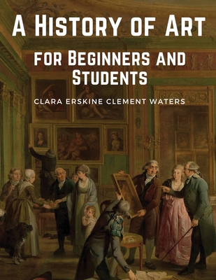 A History of Art for Beginners and Students 1835917089 Book Cover