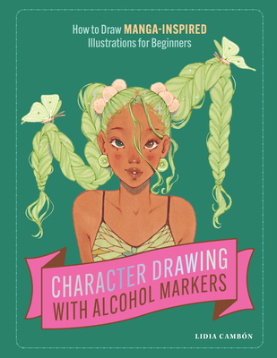 Character Drawing with Alcohol Markers: How to ... 1958803340 Book Cover