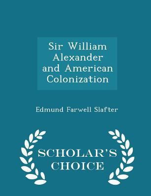 Sir William Alexander and American Colonization... 1296223841 Book Cover