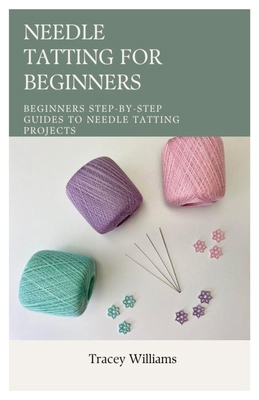 Needle Tatting for Beginners: Beginners Step-by... B0CRLF3KPR Book Cover