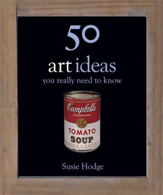 50 Art Ideas (50 Ideas You Really Need to Know) 085738502X Book Cover