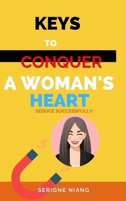 Seduce Successfully: Keys to Conquer a Woman's ... B0C9SBNX4B Book Cover