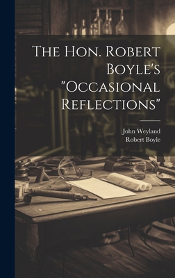 The Hon. Robert Boyle's "occasional Reflections" 1019506709 Book Cover