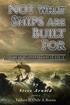 Not What Ships Are Built For: A View From The Edge B0D98SL6JK Book Cover