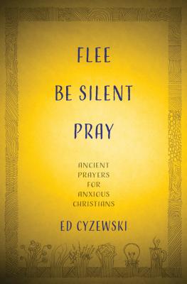 Flee, Be Silent, Pray: Ancient Prayers for Anxi... 151380426X Book Cover