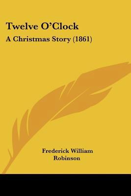 Twelve O'Clock: A Christmas Story (1861) 1120948479 Book Cover