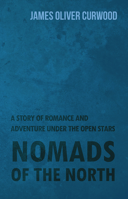 Nomads of the North: A Story of Romance and Adv... 1473325730 Book Cover