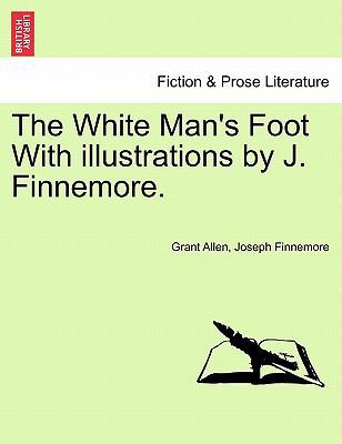 The White Man's Foot with Illustrations by J. F... 1241230285 Book Cover