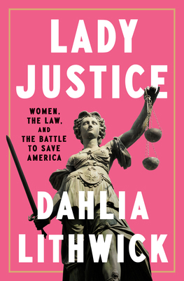Lady Justice: Women, the Law, and the Battle to... 0525561382 Book Cover