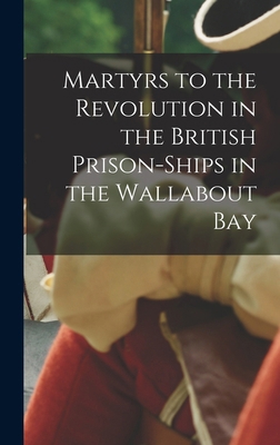 Martyrs to the Revolution in the British Prison... 1018068570 Book Cover