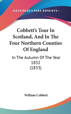 Cobbett's Tour in Scotland, and in the Four Nor... 1120237181 Book Cover